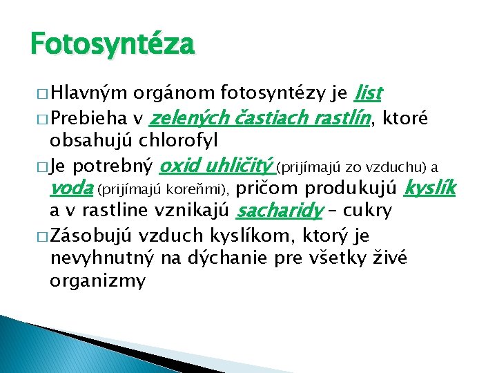 Fotosyntéza orgánom fotosyntézy je list � Prebieha v zelených častiach rastlín, ktoré obsahujú chlorofyl