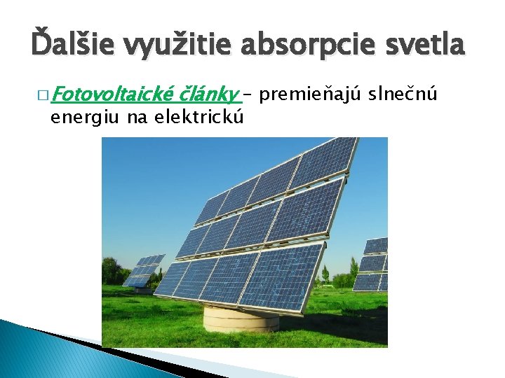 Ďalšie využitie absorpcie svetla � Fotovoltaické články – premieňajú slnečnú energiu na elektrickú 