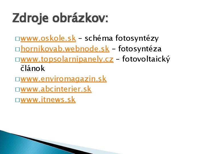 Zdroje obrázkov: � www. oskole. sk – schéma fotosyntézy � hornikovab. webnode. sk –