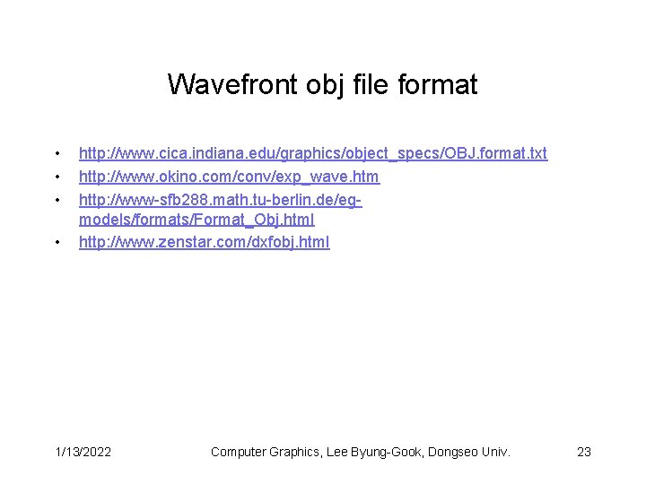 Wavefront obj file format • • http: //www. cica. indiana. edu/graphics/object_specs/OBJ. format. txt http: