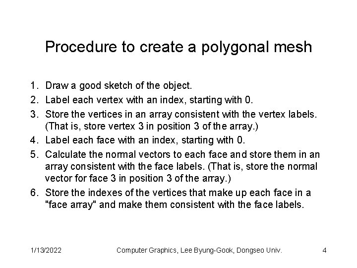 Procedure to create a polygonal mesh 1. Draw a good sketch of the object.