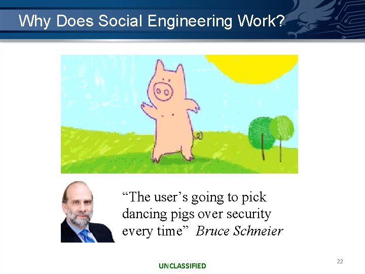 Why Does Social Engineering Work? “The user’s going to pick dancing pigs over security