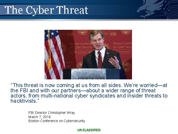 The Cyber Threat “This threat is now coming at us from all sides. We’re