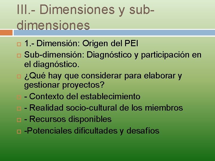 III. - Dimensiones y subdimensiones 1. - Dimensión: Origen del PEI Sub-dimensión: Diagnóstico y