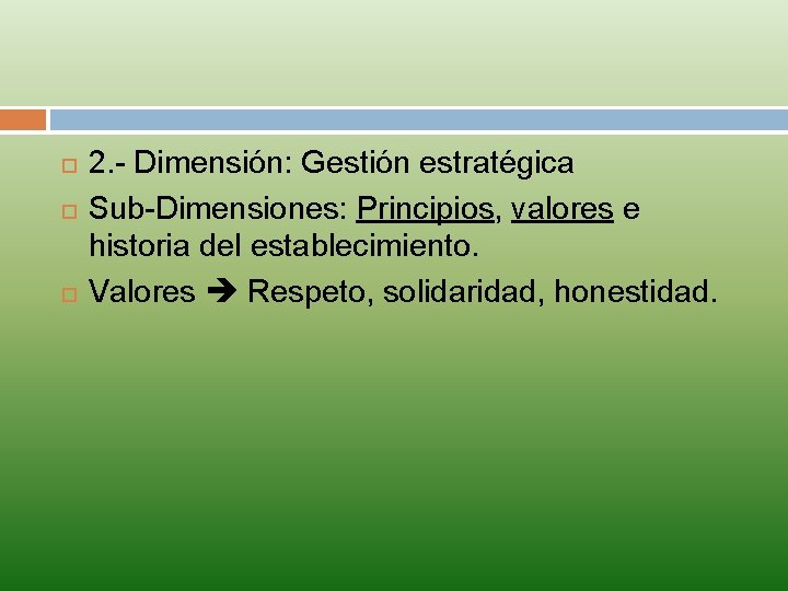  2. - Dimensión: Gestión estratégica Sub-Dimensiones: Principios, valores e historia del establecimiento. Valores