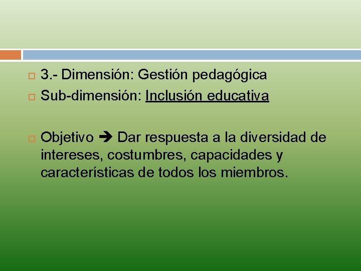 3. - Dimensión: Gestión pedagógica Sub-dimensión: Inclusión educativa Objetivo Dar respuesta a la