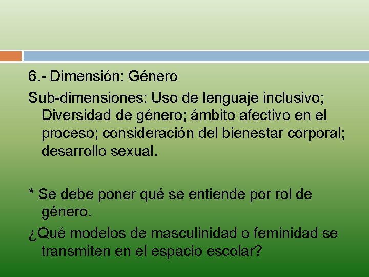6. - Dimensión: Género Sub-dimensiones: Uso de lenguaje inclusivo; Diversidad de género; ámbito afectivo