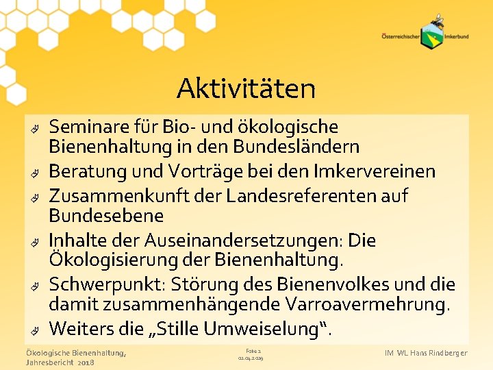 Aktivitäten Seminare für Bio- und ökologische Bienenhaltung in den Bundesländern Beratung und Vorträge bei