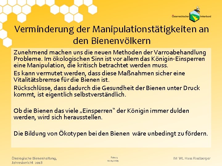 Verminderung der Manipulationstätigkeiten an den Bienenvölkern Zunehmend machen uns die neuen Methoden der Varroabehandlung