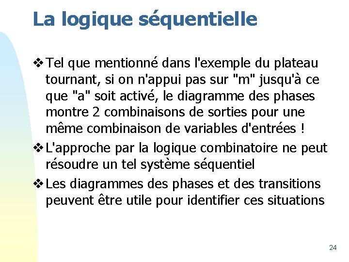 La logique séquentielle v Tel que mentionné dans l'exemple du plateau tournant, si on
