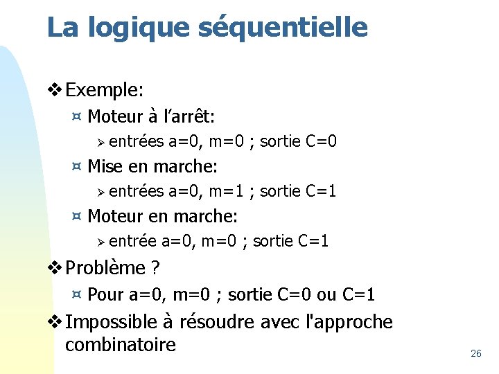 La logique séquentielle v Exemple: ¤ Moteur à l’arrêt: Ø entrées a=0, m=0 ;