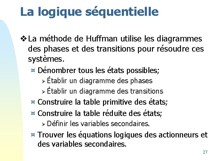 La logique séquentielle v La méthode de Huffman utilise les diagrammes des phases et