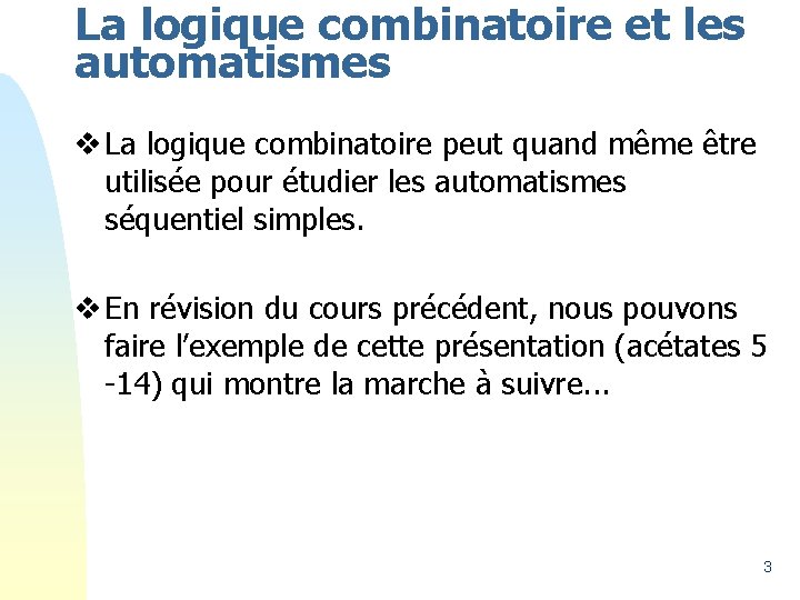 La logique combinatoire et les automatismes v La logique combinatoire peut quand même être