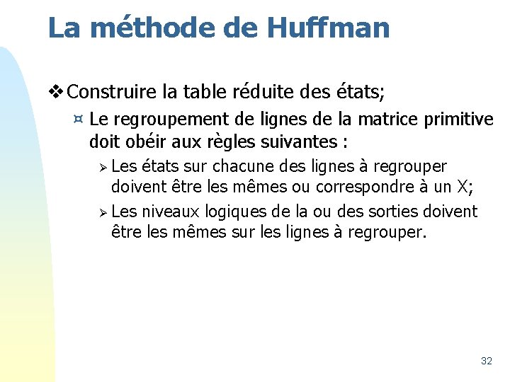 La méthode de Huffman v Construire la table réduite des états; ¤ Le regroupement
