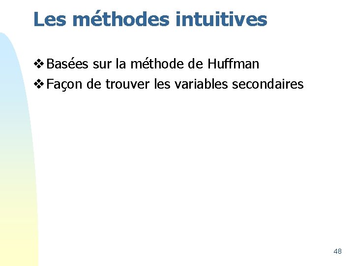 Les méthodes intuitives v Basées sur la méthode de Huffman v Façon de trouver