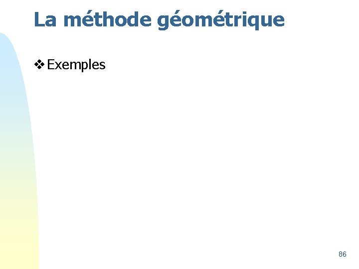 La méthode géométrique v Exemples 86 