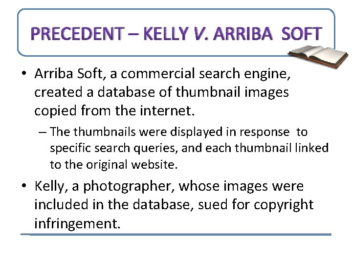 PRECEDENT – KELLY V. ARRIBA SOFT • Arriba Soft, a commercial search engine, created