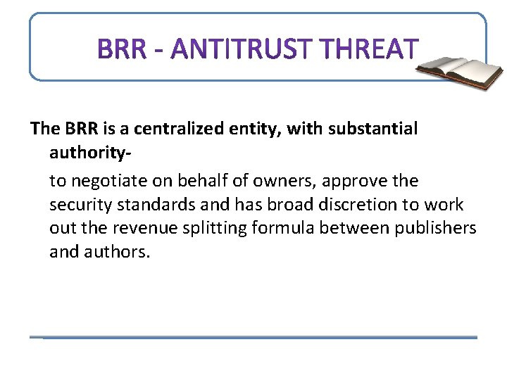 The BRR is a centralized entity, with substantial authorityto negotiate on behalf of owners,