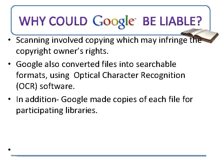  • Scanning involved copying which may infringe the copyright owner’s rights. • Google