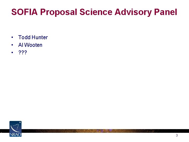 SOFIA Proposal Science Advisory Panel • Todd Hunter • Al Wooten • ? ?