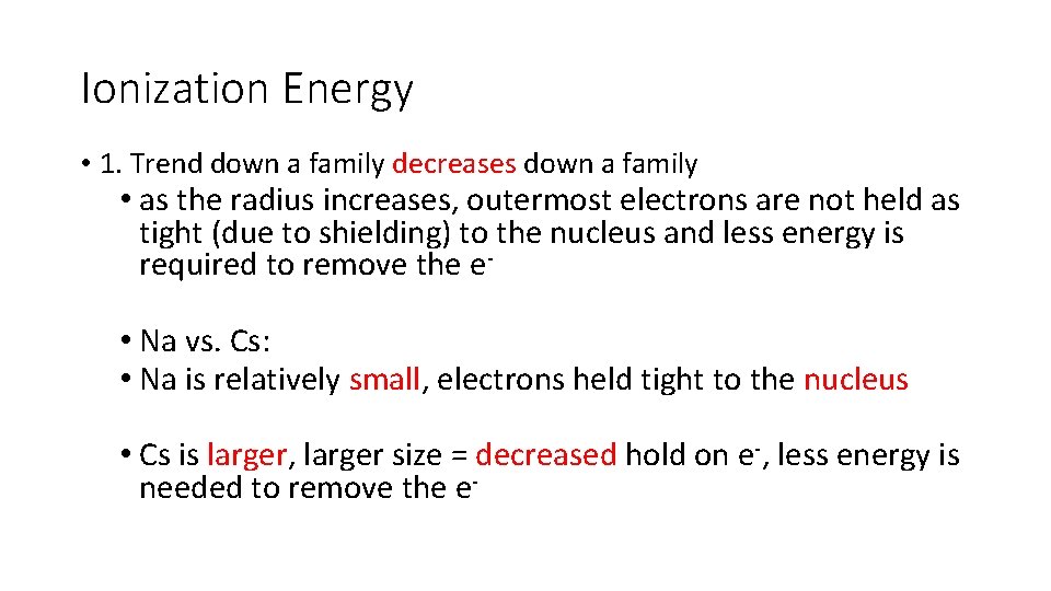 Ionization Energy • 1. Trend down a family decreases down a family • as
