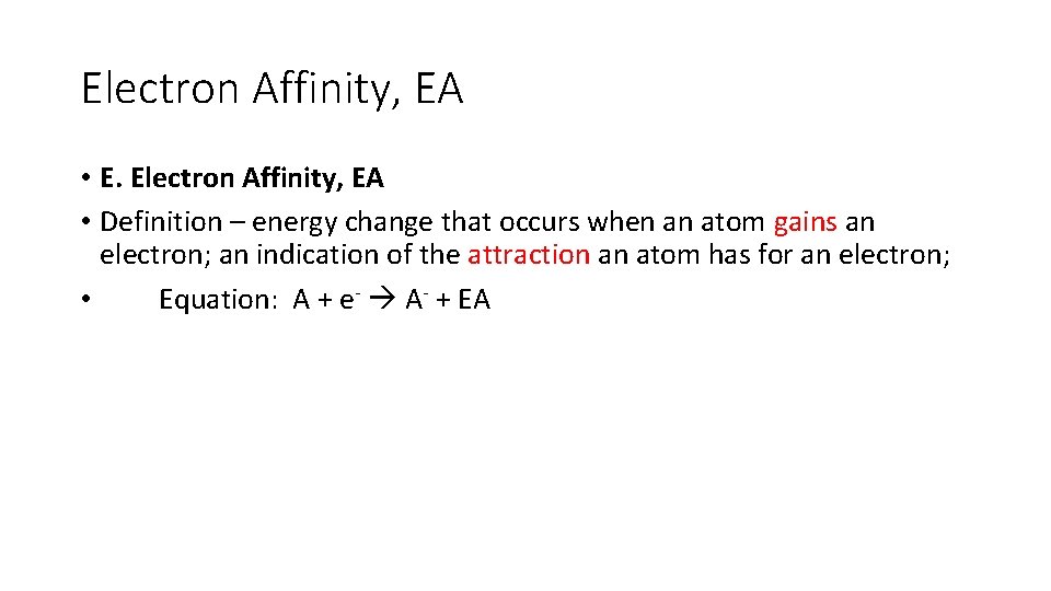 Electron Affinity, EA • E. Electron Affinity, EA • Definition – energy change that