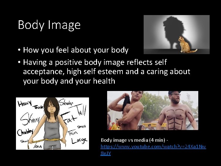 Body Image • How you feel about your body • Having a positive body