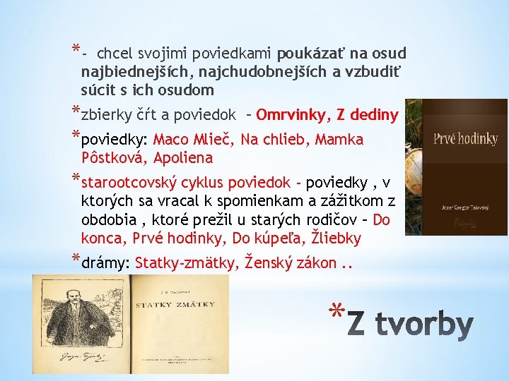 *- chcel svojimi poviedkami poukázať na osud najbiednejších, najchudobnejších a vzbudiť súcit s ich