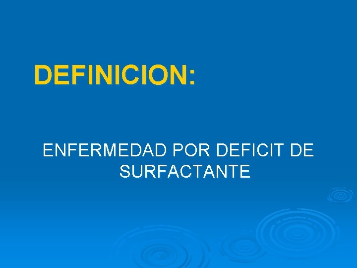 DEFINICION: ENFERMEDAD POR DEFICIT DE SURFACTANTE 