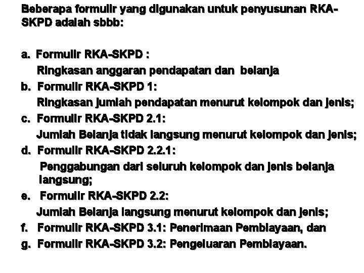 Beberapa formulir yang digunakan untuk penyusunan RKASKPD adalah sbbb: a. Formulir RKA-SKPD : Ringkasan