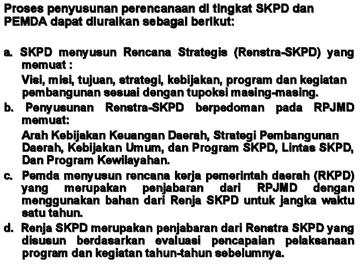 Proses penyusunan perencanaan di tingkat SKPD dan PEMDA dapat diuraikan sebagai berikut: a. SKPD