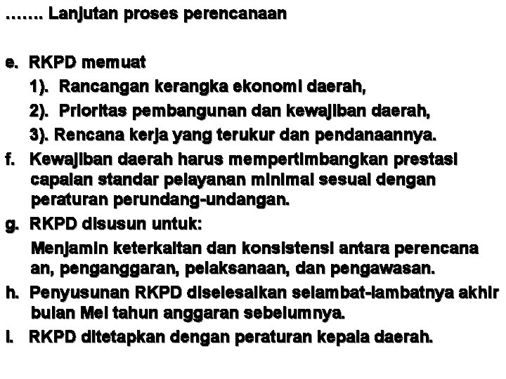 ……. Lanjutan proses perencanaan e. RKPD memuat 1). Rancangan kerangka ekonomi daerah, 2). Prioritas