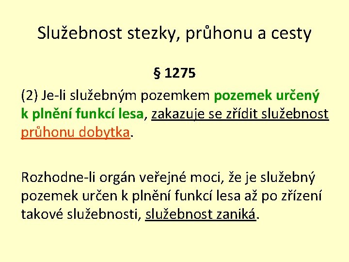 Služebnost stezky, průhonu a cesty § 1275 (2) Je-li služebným pozemkem pozemek určený k