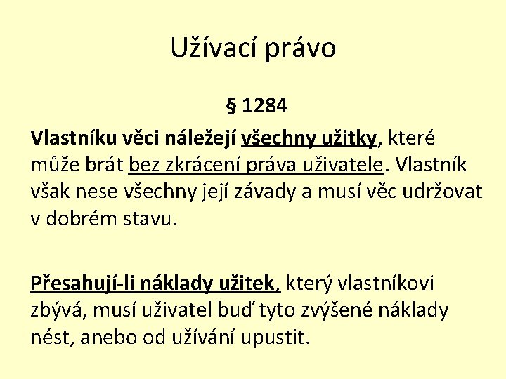 Užívací právo § 1284 Vlastníku věci náležejí všechny užitky, které může brát bez zkrácení