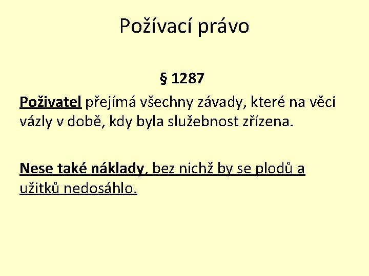 Požívací právo § 1287 Poživatel přejímá všechny závady, které na věci vázly v době,