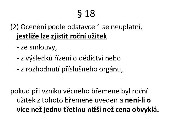 § 18 (2) Ocenění podle odstavce 1 se neuplatní, jestliže lze zjistit roční užitek