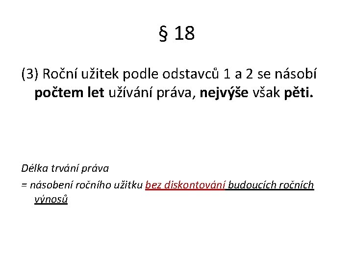 § 18 (3) Roční užitek podle odstavců 1 a 2 se násobí počtem let