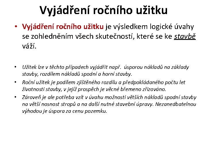 Vyjádření ročního užitku • Vyjádření ročního užitku je výsledkem logické úvahy se zohledněním všech