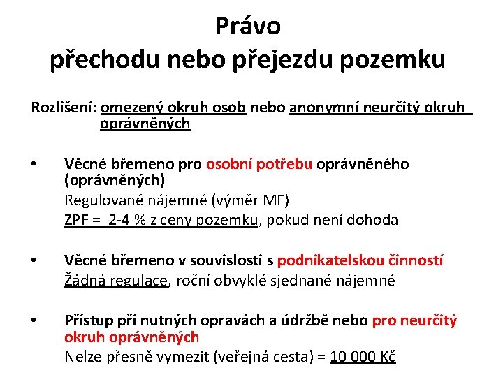 Právo přechodu nebo přejezdu pozemku Rozlišení: omezený okruh osob nebo anonymní neurčitý okruh oprávněných