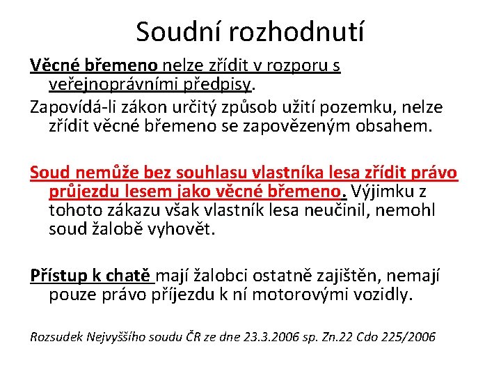 Soudní rozhodnutí Věcné břemeno nelze zřídit v rozporu s veřejnoprávními předpisy. Zapovídá-li zákon určitý