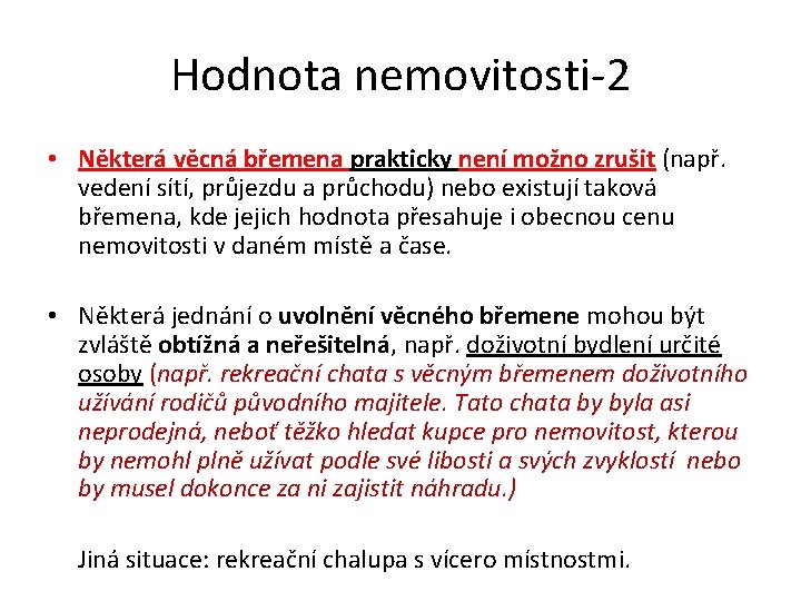 Hodnota nemovitosti-2 • Některá věcná břemena prakticky není možno zrušit (např. vedení sítí, průjezdu