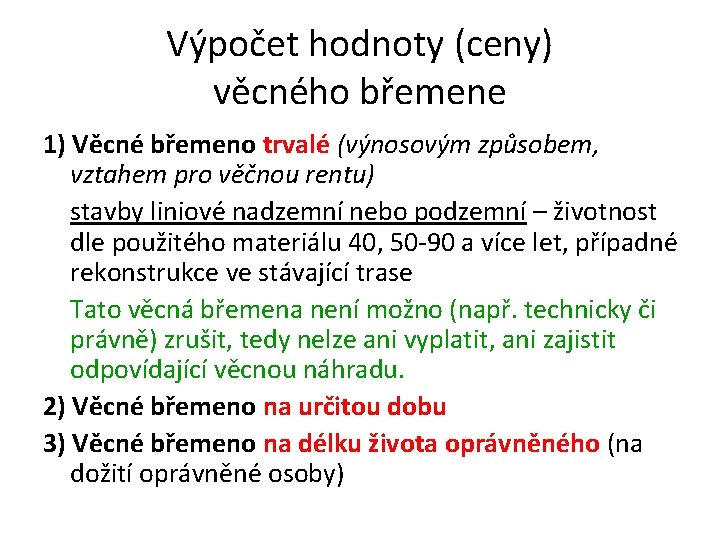 Výpočet hodnoty (ceny) věcného břemene 1) Věcné břemeno trvalé (výnosovým způsobem, vztahem pro věčnou