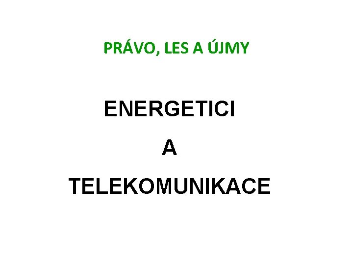 PRÁVO, LES A ÚJMY ENERGETICI A TELEKOMUNIKACE 