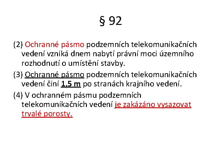 § 92 (2) Ochranné pásmo podzemních telekomunikačních vedení vzniká dnem nabytí právní moci územního