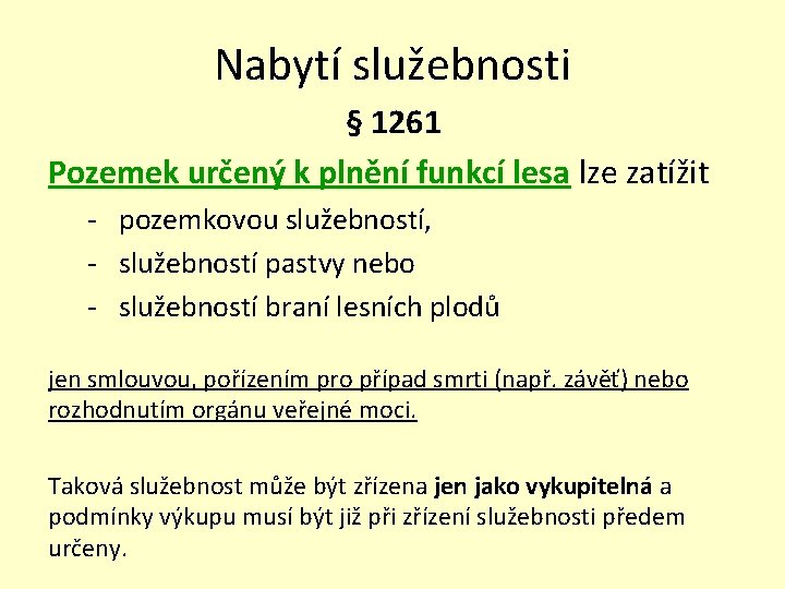 Nabytí služebnosti § 1261 Pozemek určený k plnění funkcí lesa lze zatížit - pozemkovou