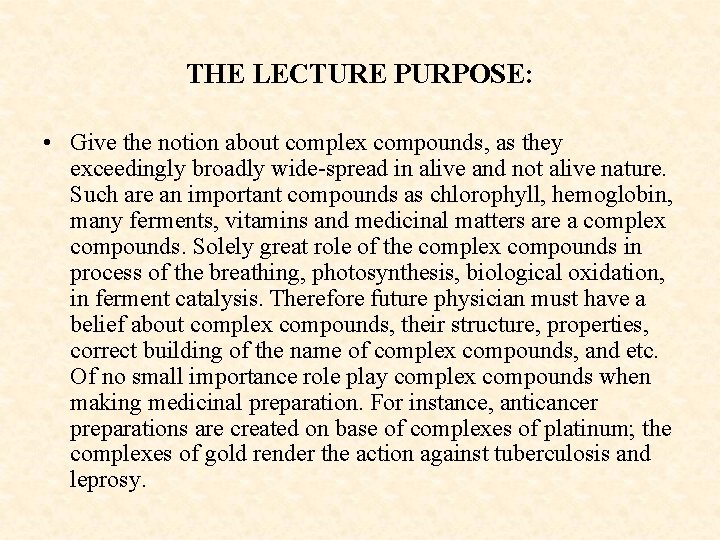 THE LECTURE PURPOSE: • Give the notion about complex compounds, as they exceedingly broadly