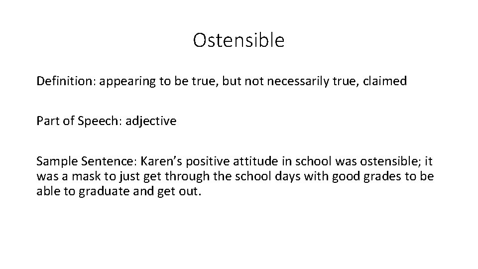 Ostensible Definition: appearing to be true, but not necessarily true, claimed Part of Speech: