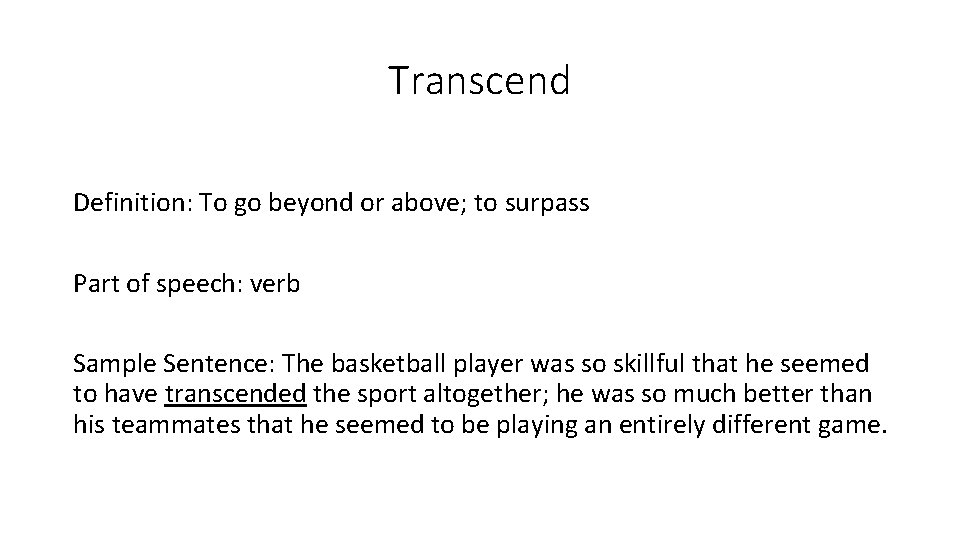 Transcend Definition: To go beyond or above; to surpass Part of speech: verb Sample