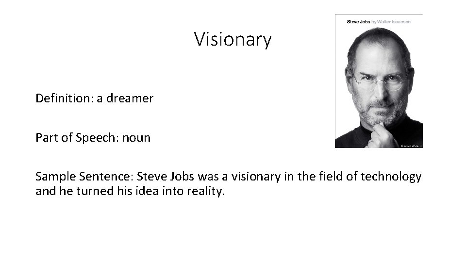 Visionary Definition: a dreamer Part of Speech: noun Sample Sentence: Steve Jobs was a