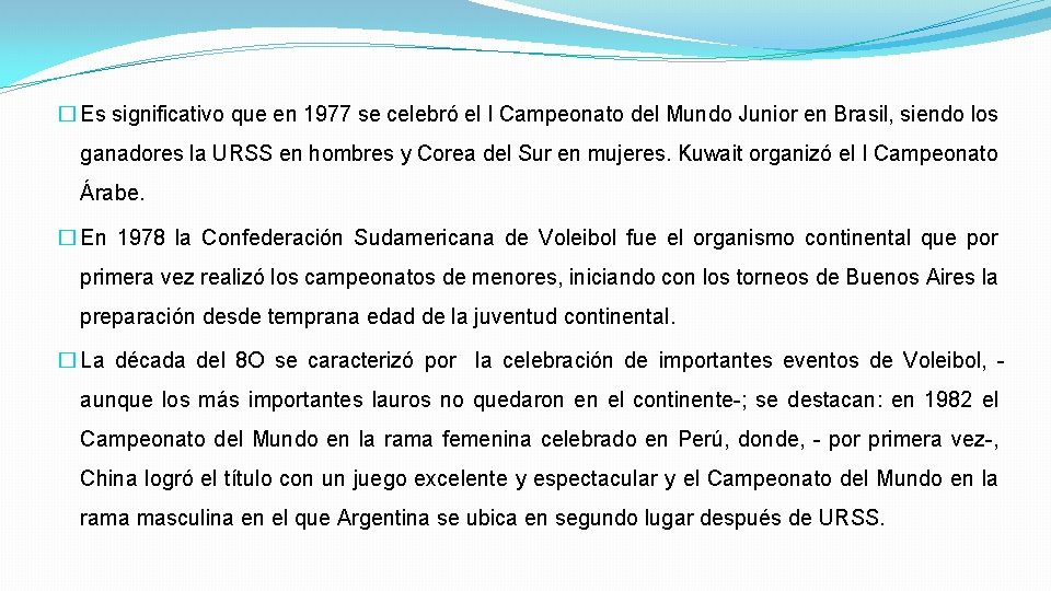 � Es significativo que en 1977 se celebró el I Campeonato del Mundo Junior